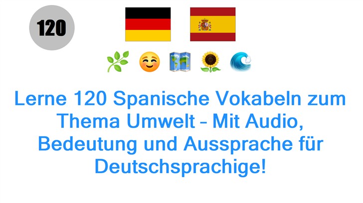 Lerne 120 Spanische Vokabeln zum Thema Umwelt – Mit Audio, Bedeutung und Aussprache für Deutschsprachige!